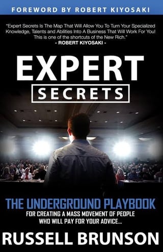 Expert Secrets: The Underground Playbook for Creating a Mass Movement of People Who Will Pay for Your Advice