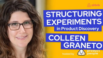 Video: Structuring Experiments in Product Discovery by Colleen Graneto, Product Manager at Airbnb